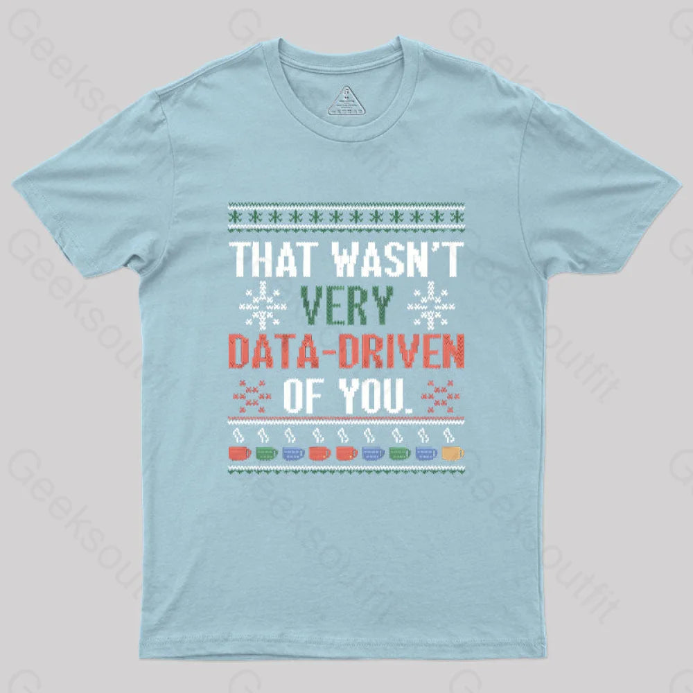 That Wasn’t Very Data Driven Of You Christmas Geek T-Shirt Light Blue / S