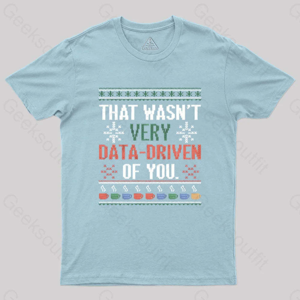 That Wasn’t Very Data Driven Of You Christmas Geek T-Shirt Light Blue / S