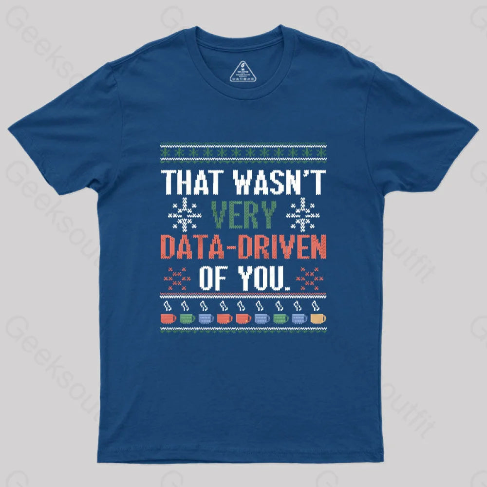 That Wasn’t Very Data Driven Of You Christmas Geek T-Shirt Navy / S