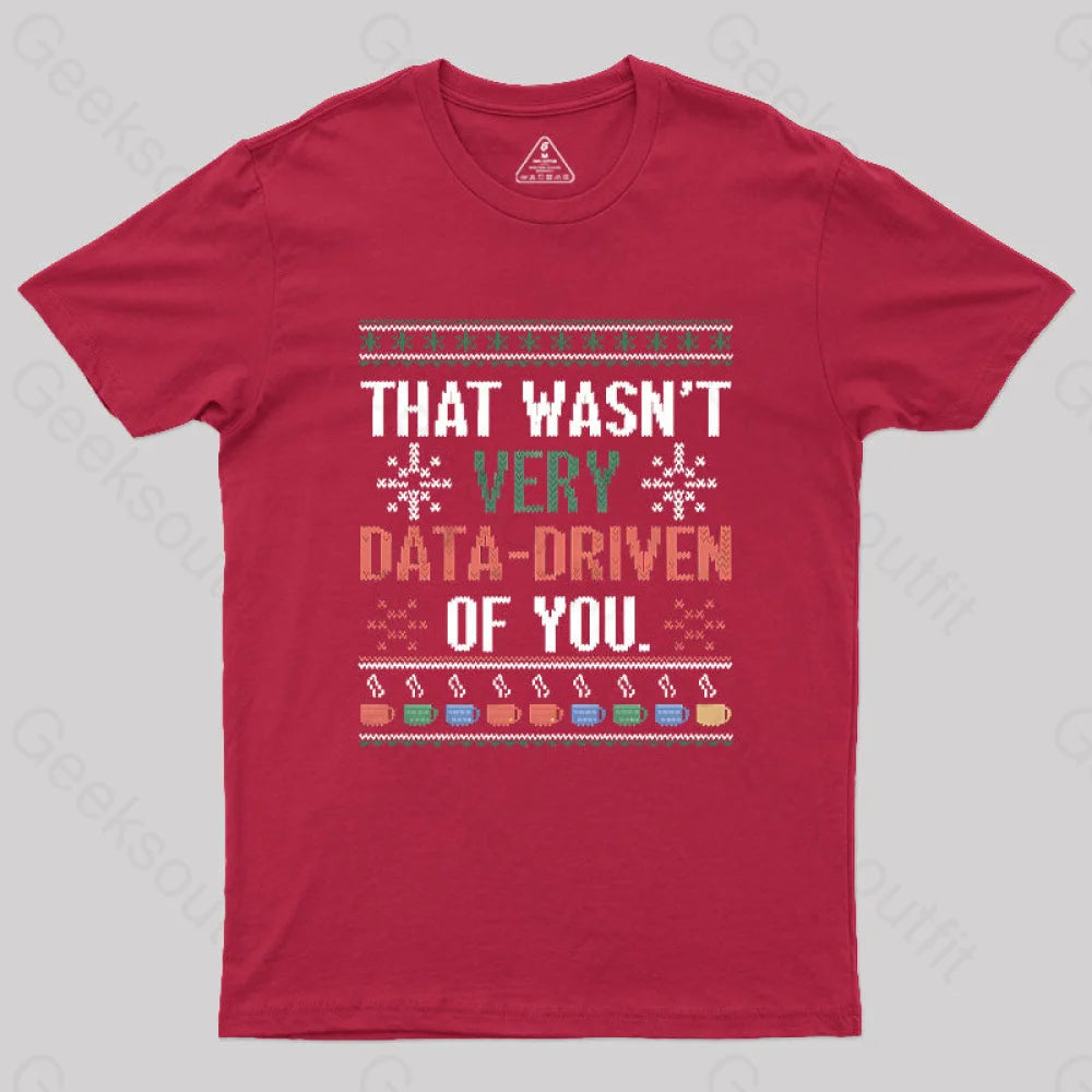 That Wasn’t Very Data Driven Of You Christmas Geek T-Shirt Red / S