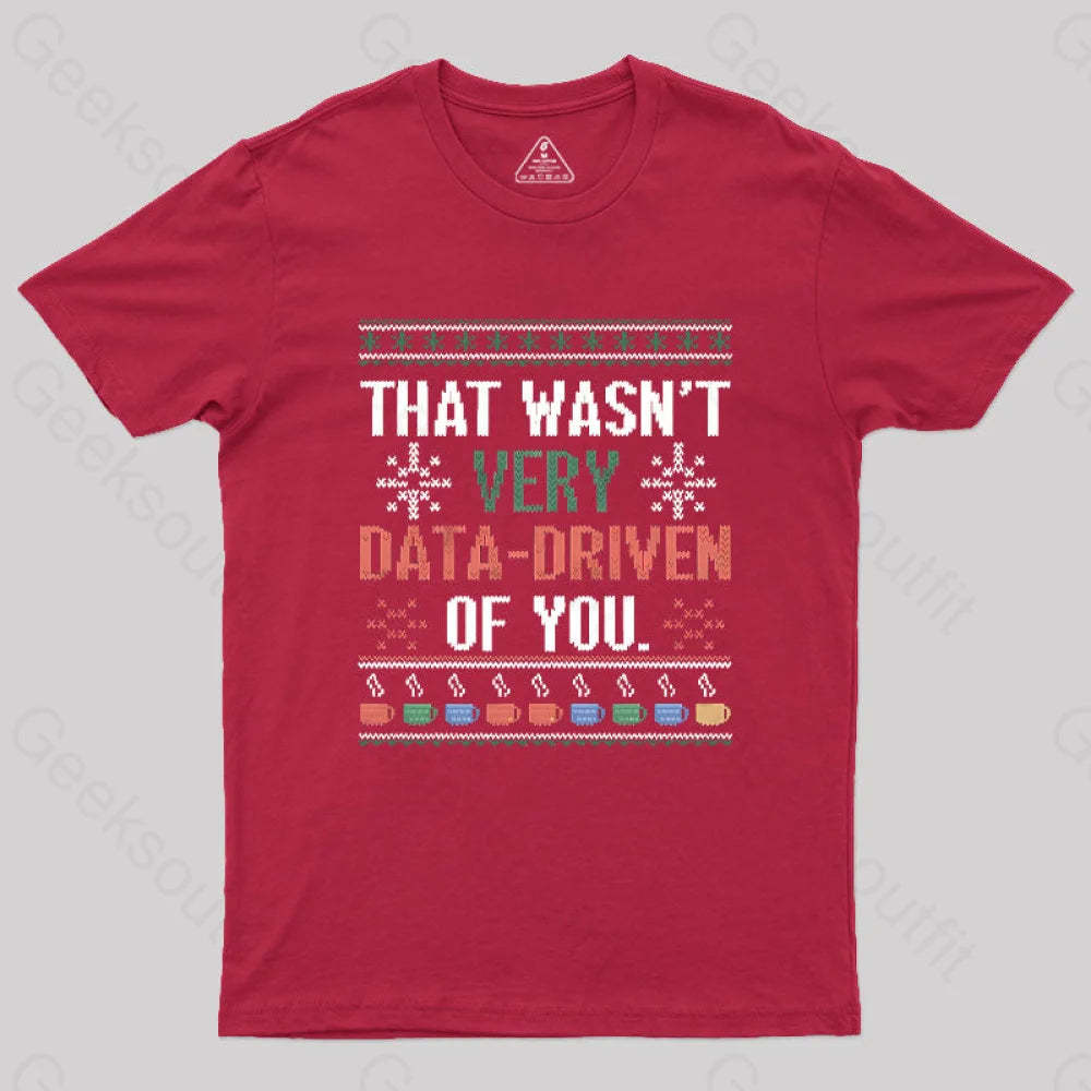 That Wasn’t Very Data Driven Of You Christmas Geek T-Shirt Red / S