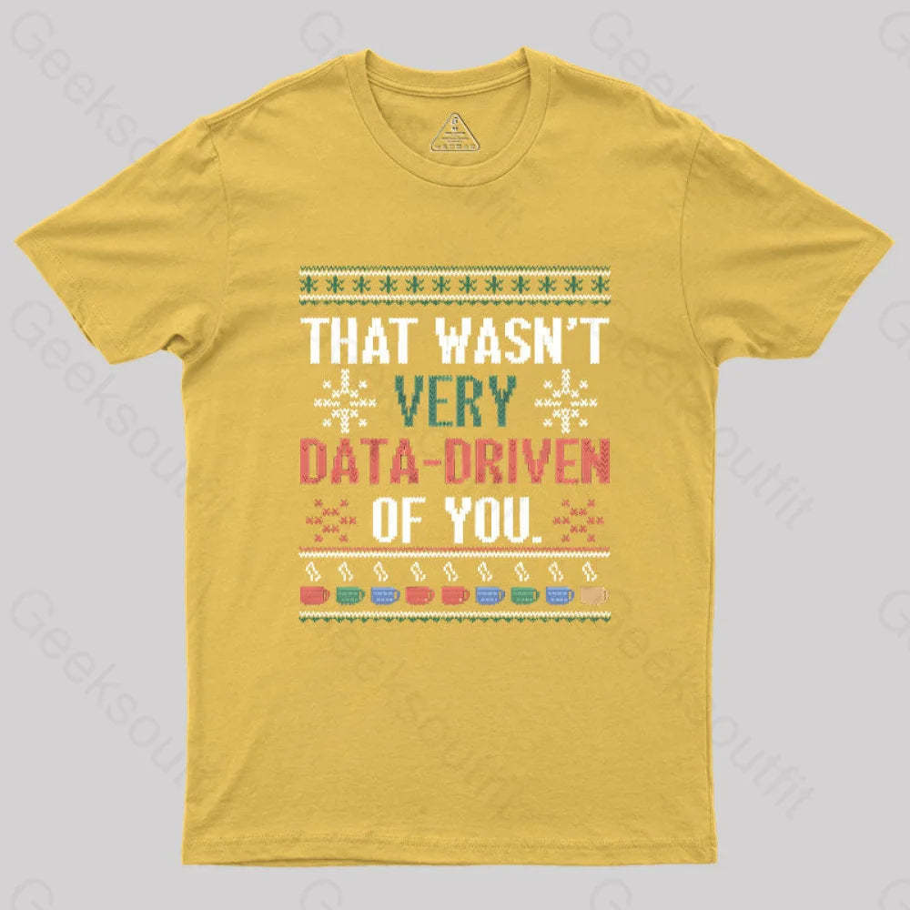 That Wasn’t Very Data Driven Of You Christmas Geek T-Shirt Yellow / S