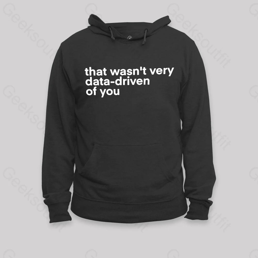 That Wasn¡¯t Very Data Driven Of You Nerd Hoodie Black / S