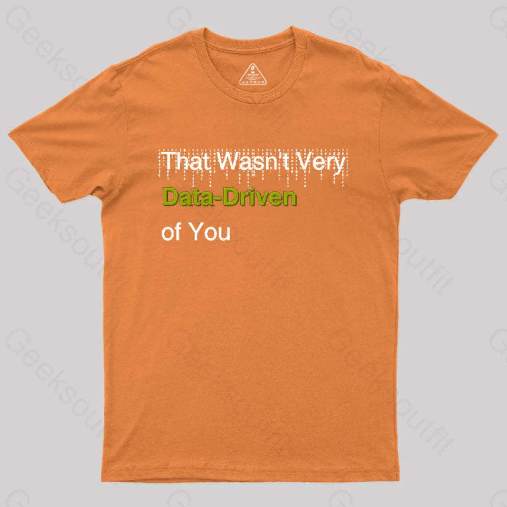 That Wasn’t Very Data-Driven Of You T-Shirt Orange / S