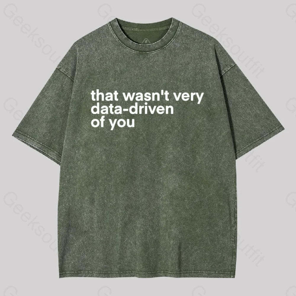 That Wasn?��t Very Data-Driven Of You Washed T-Shirt Army Green / S