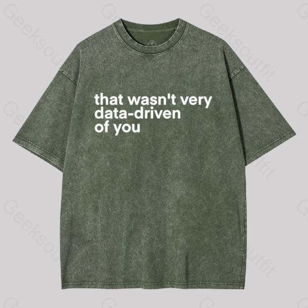 That Wasn?��t Very Data-Driven Of You Washed T-Shirt Army Green / S
