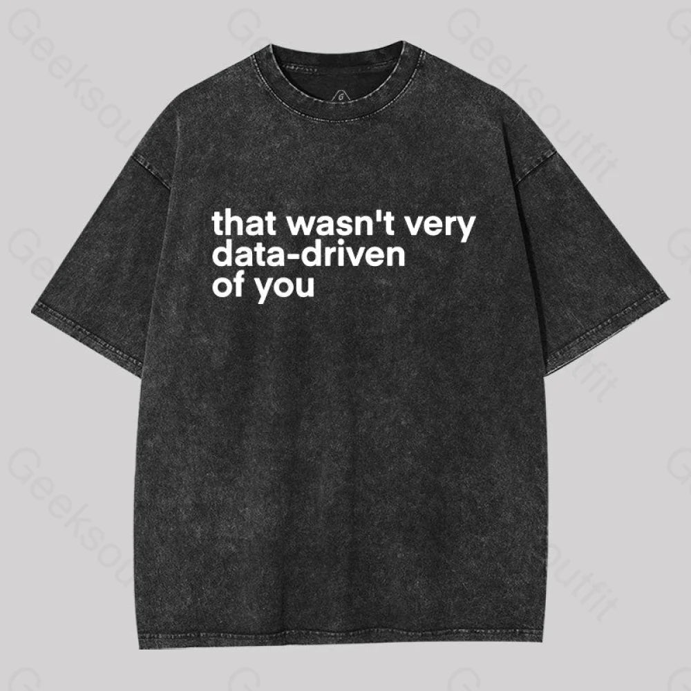 That Wasn?��t Very Data-Driven Of You Washed T-Shirt Black / S