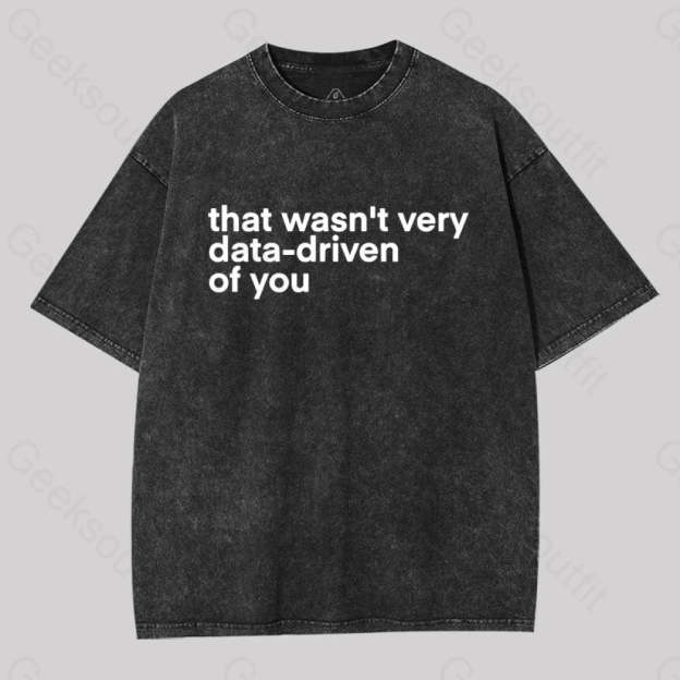 That Wasn?��t Very Data-Driven Of You Washed T-Shirt Black / S
