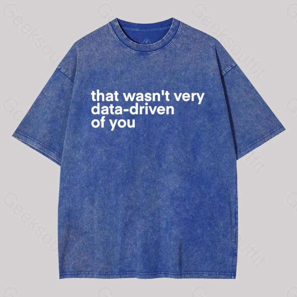 That Wasn?��t Very Data-Driven Of You Washed T-Shirt Blue / S