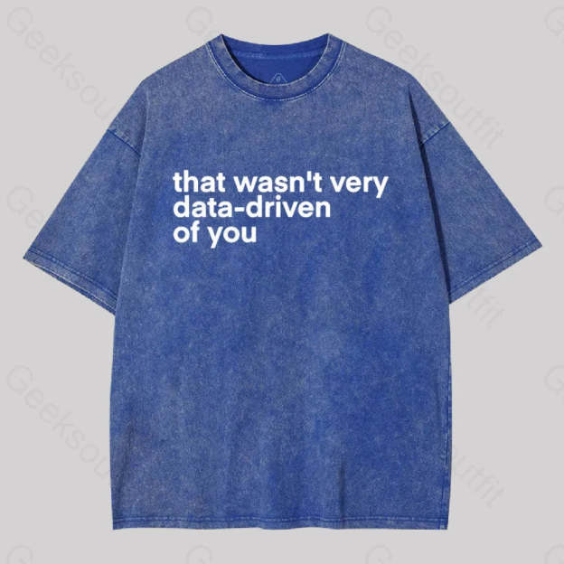 That Wasn?��t Very Data-Driven Of You Washed T-Shirt Blue / S