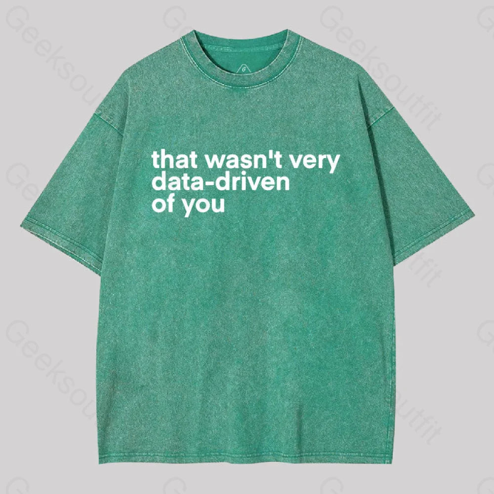 That Wasn?��t Very Data-Driven Of You Washed T-Shirt Grass Green / S