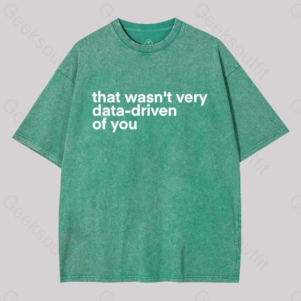 That Wasn?��t Very Data-Driven Of You Washed T-Shirt Grass Green / S