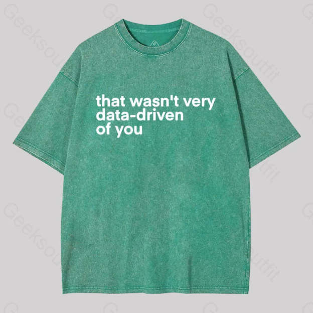 That Wasn?��t Very Data-Driven Of You Washed T-Shirt Grass Green / S