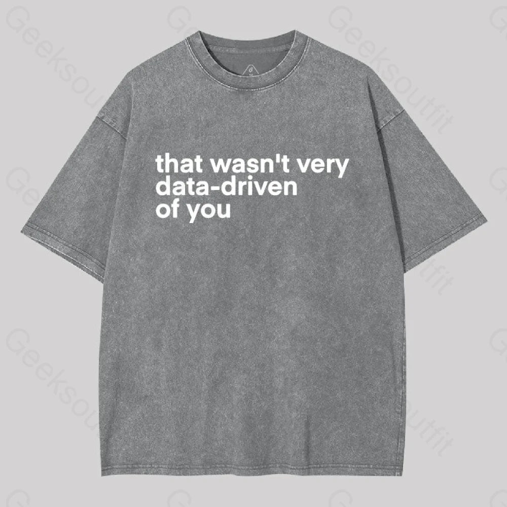 That Wasn?��t Very Data-Driven Of You Washed T-Shirt Grey / S