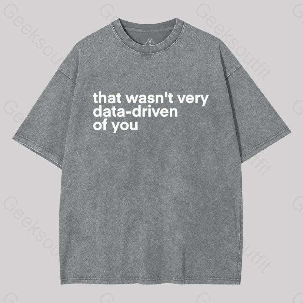 That Wasn?��t Very Data-Driven Of You Washed T-Shirt Grey / S