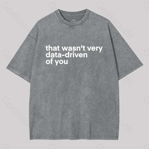 That Wasn?��t Very Data-Driven Of You Washed T-Shirt Grey / S