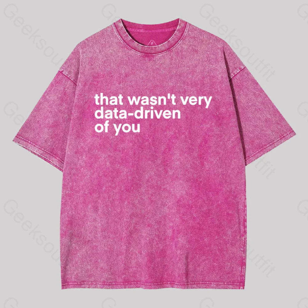 That Wasn?��t Very Data-Driven Of You Washed T-Shirt Rose Red / S