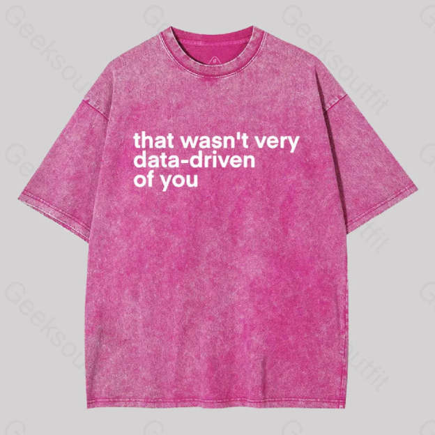 That Wasn?��t Very Data-Driven Of You Washed T-Shirt Rose Red / S