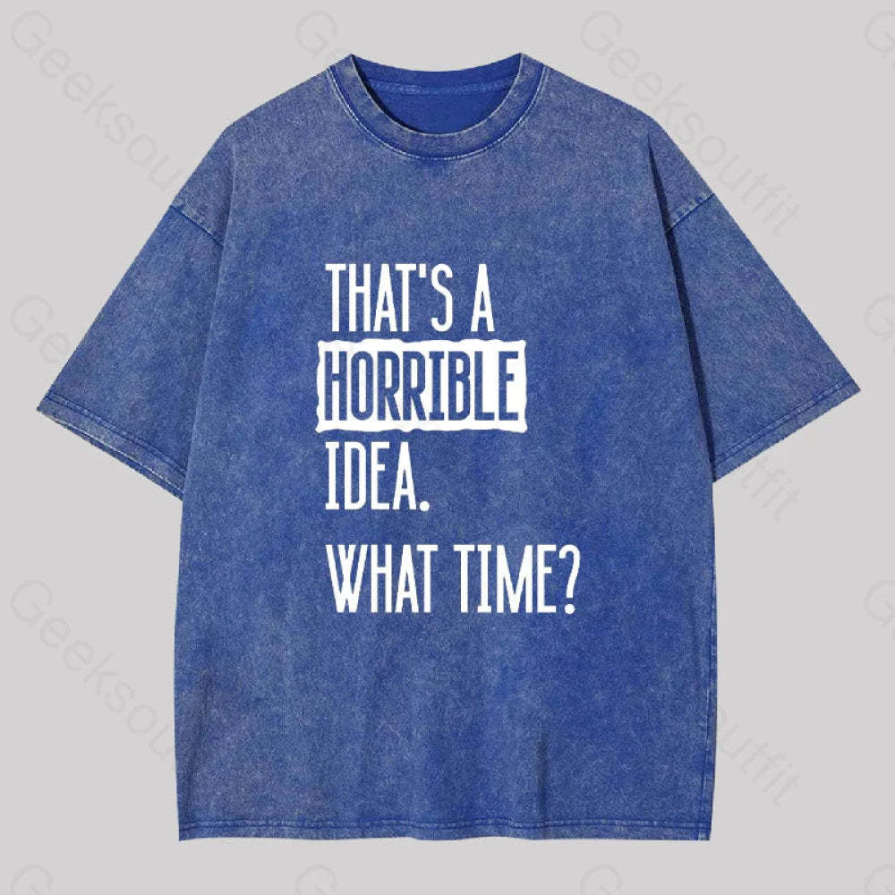 That?��s A Horrible Idea What Time Geek Washed T-Shirt Blue / S