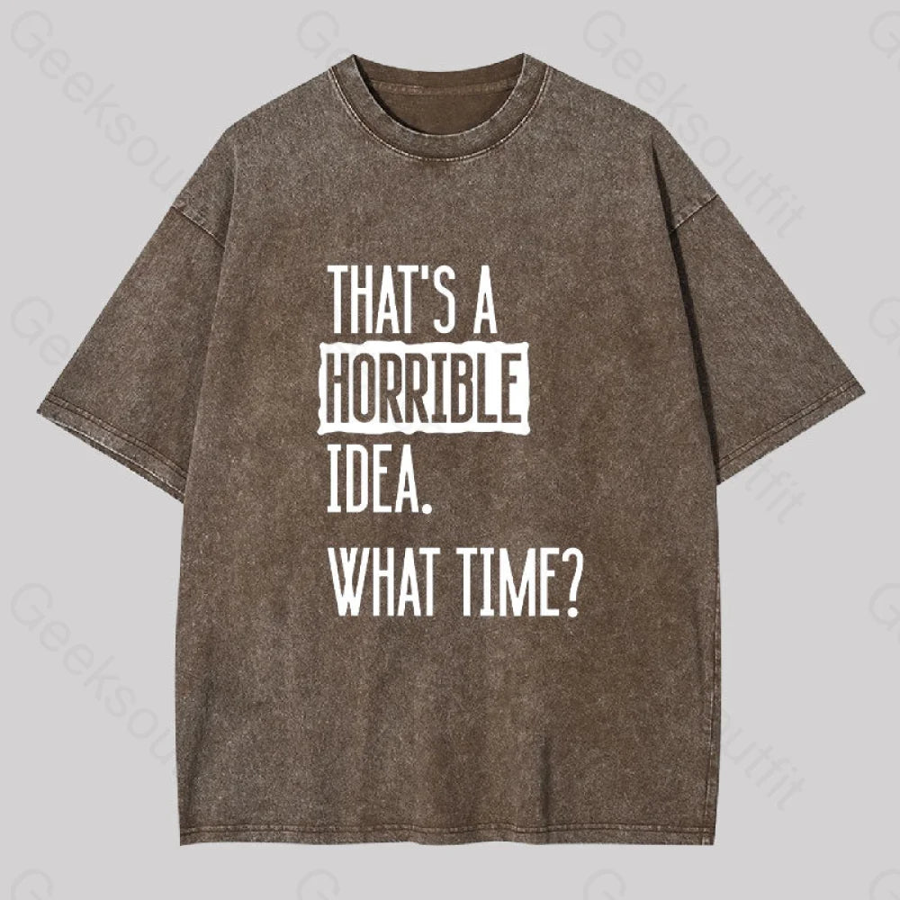 That?��s A Horrible Idea What Time Geek Washed T-Shirt Coffee / S