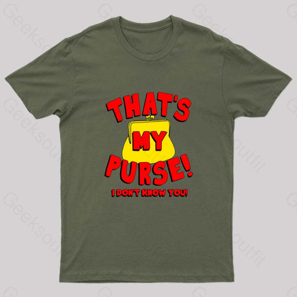 That’s My Purse! I Don’t Know You! Geek T-Shirt Army Green / S