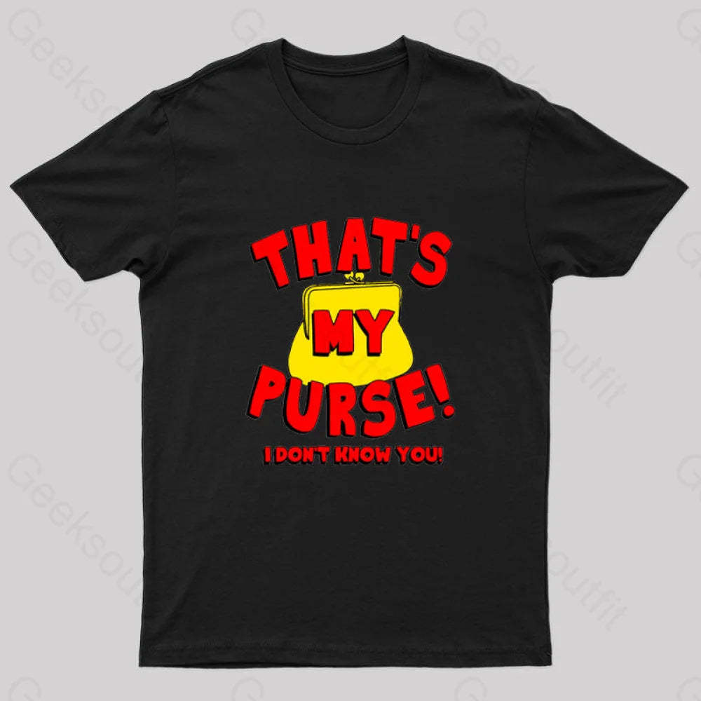 That’s My Purse! I Don’t Know You! Geek T-Shirt Black / S