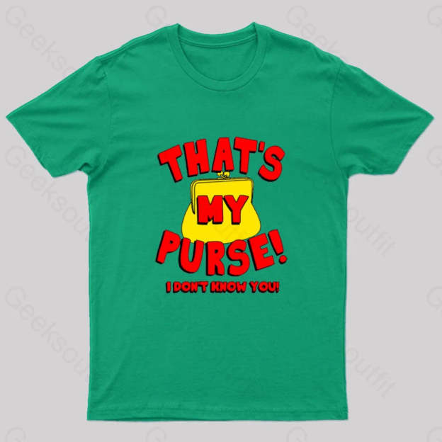That’s My Purse! I Don’t Know You! Geek T-Shirt Green / S