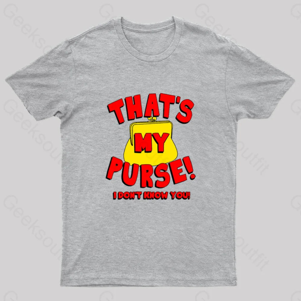 That’s My Purse! I Don’t Know You! Geek T-Shirt Grey / S