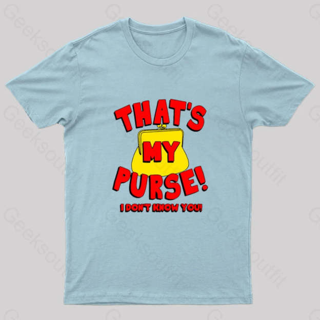 That’s My Purse! I Don’t Know You! Geek T-Shirt Light Blue / S