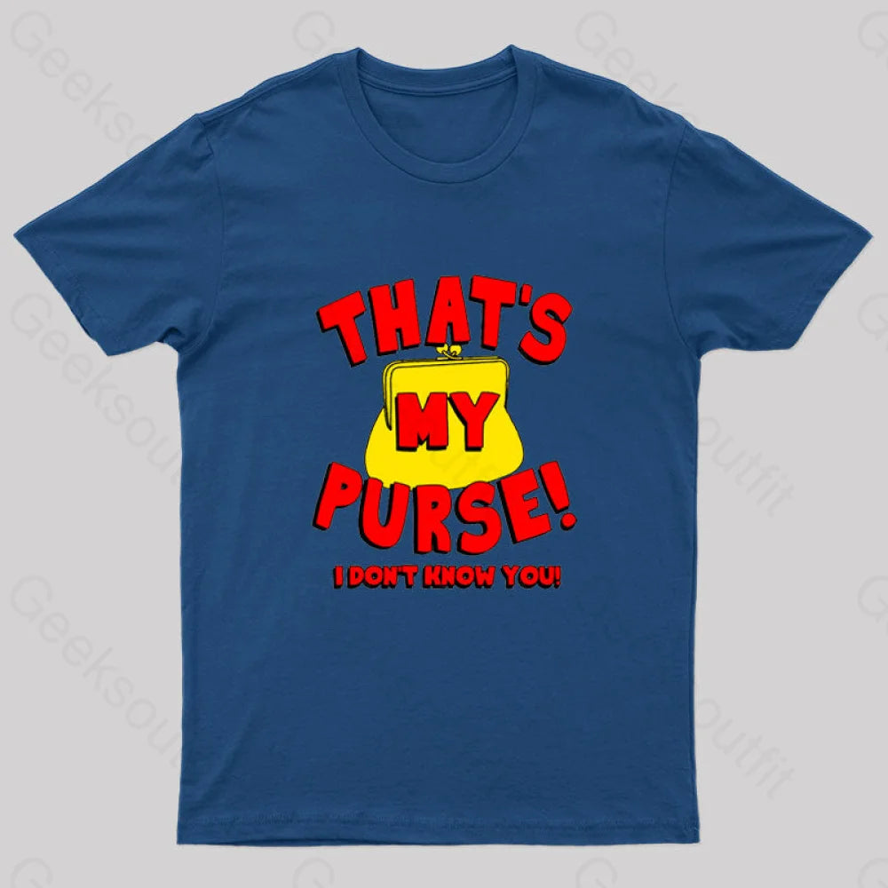 That’s My Purse! I Don’t Know You! Geek T-Shirt Navy / S