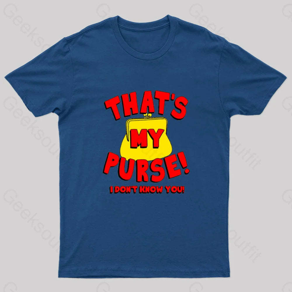 That’s My Purse! I Don’t Know You! Geek T-Shirt Navy / S