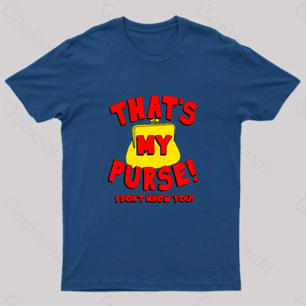 That’s My Purse! I Don’t Know You! Geek T-Shirt Navy / S