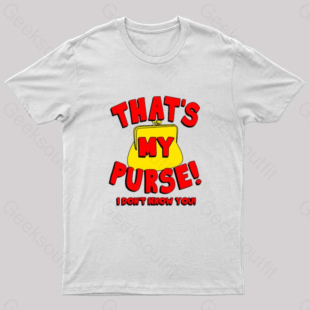 That’s My Purse! I Don’t Know You! Geek T-Shirt White / S