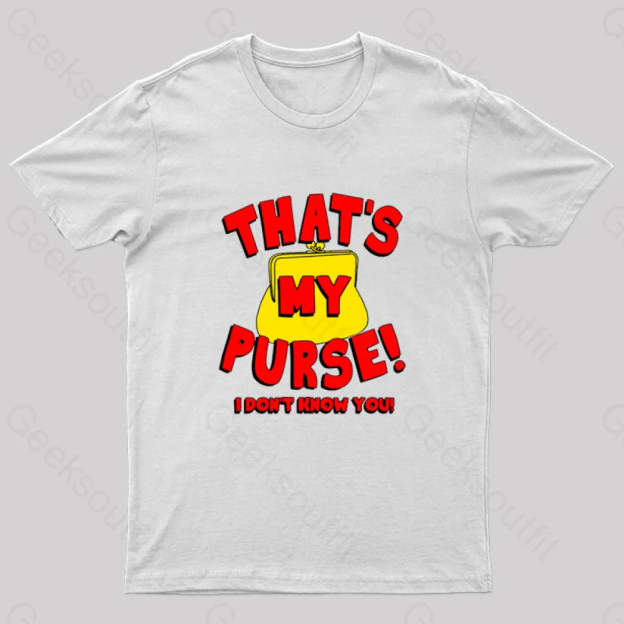 That’s My Purse! I Don’t Know You! Geek T-Shirt White / S