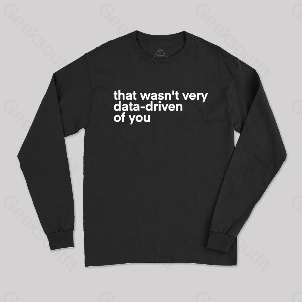 That?��s Not Very Data Driven Of You Geek Long Sleeve T-Shirt Black / S