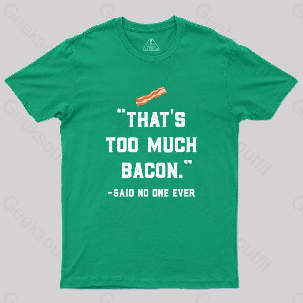 That’s Too Much Bacon Said No One Ever T-Shirt Green / S Yc