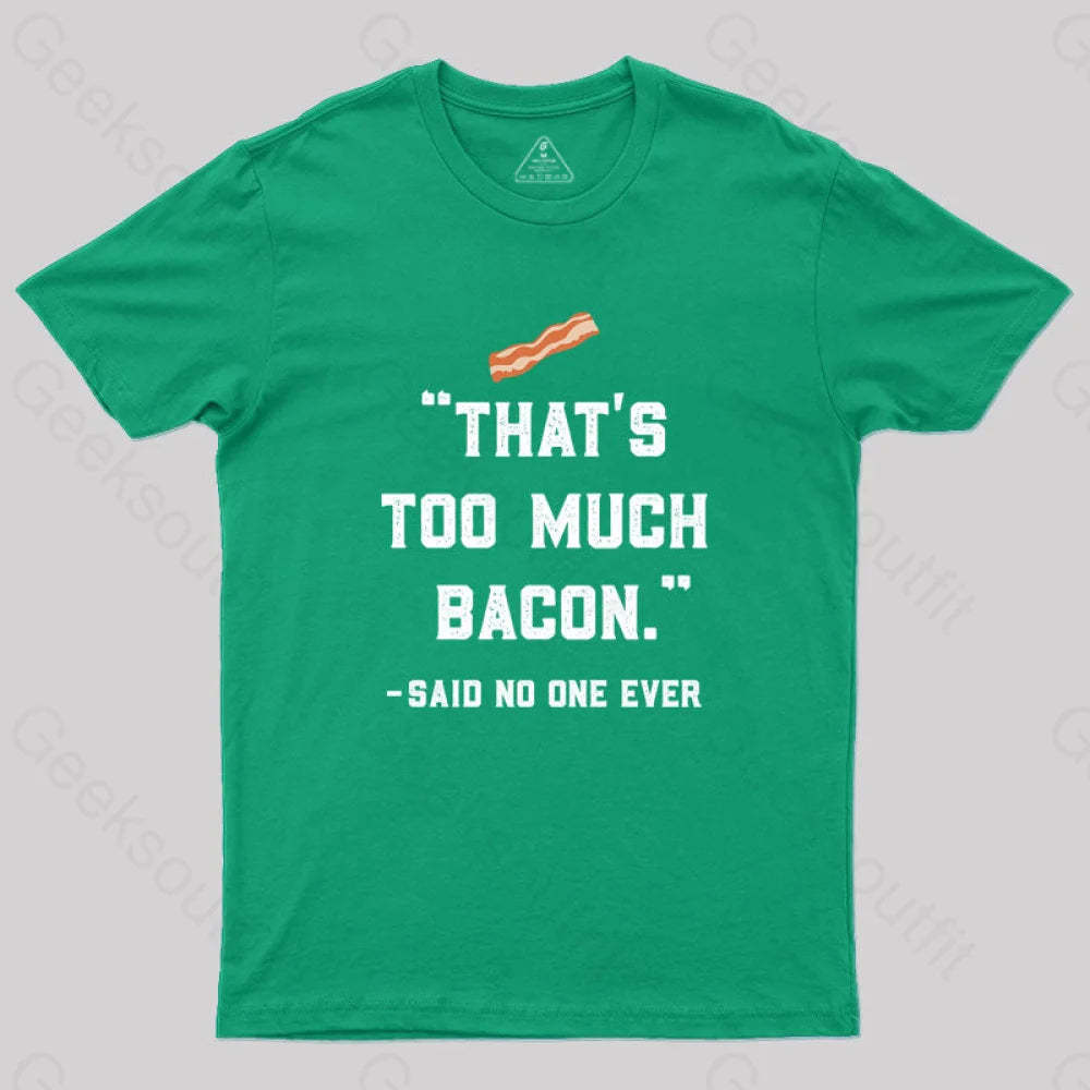That’s Too Much Bacon Said No One Ever T-Shirt Green / S Yc