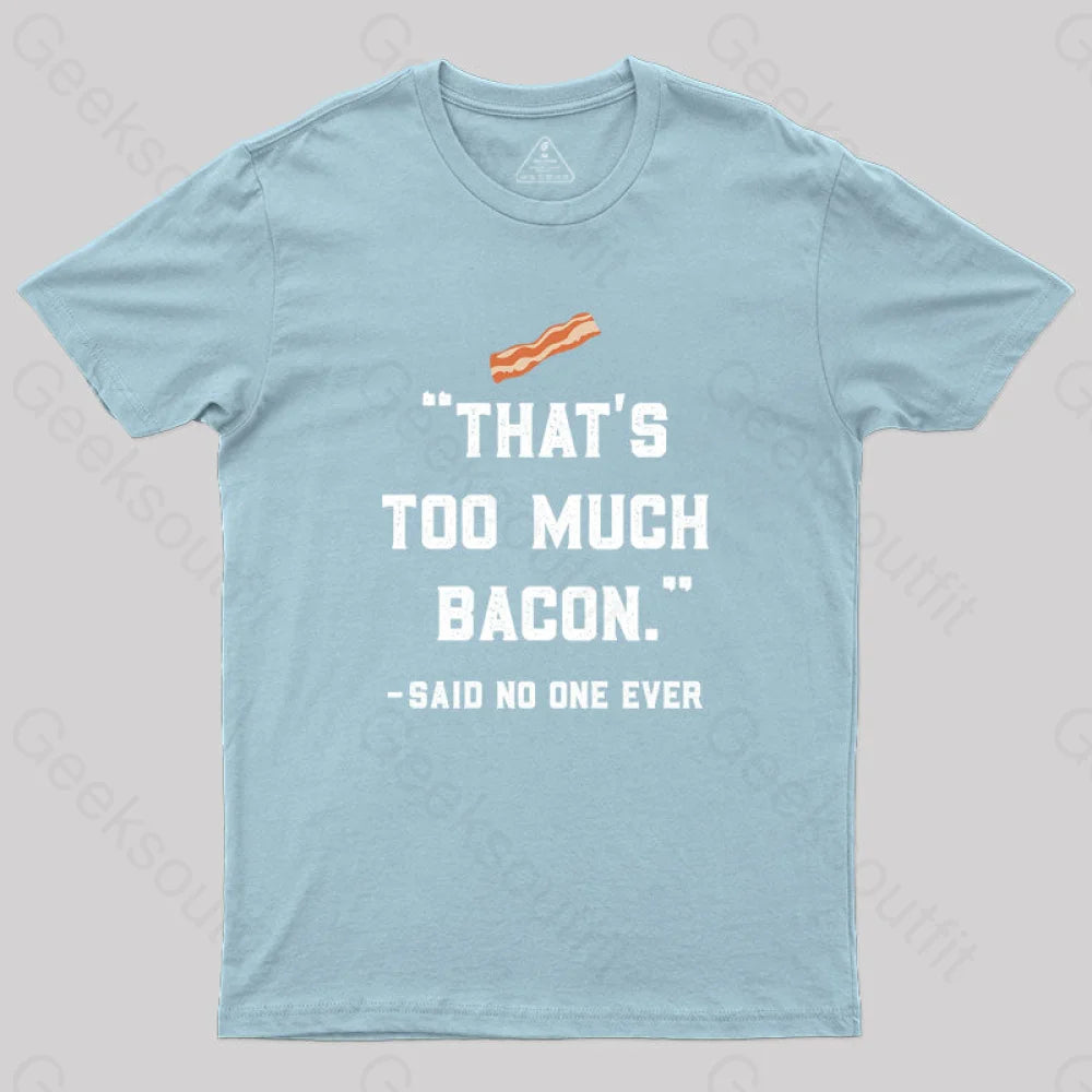 That’s Too Much Bacon Said No One Ever T-Shirt Light Blue / S Yc