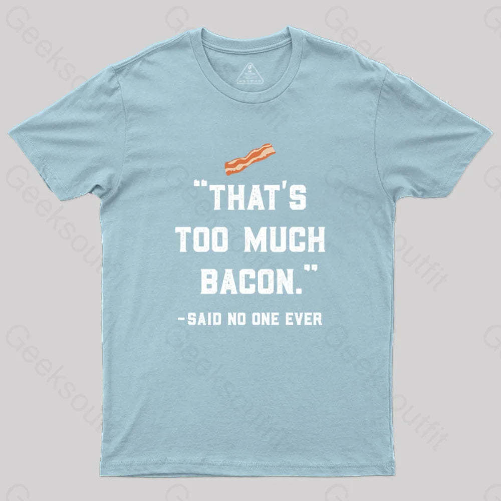 That’s Too Much Bacon Said No One Ever T-Shirt Light Blue / S Yc