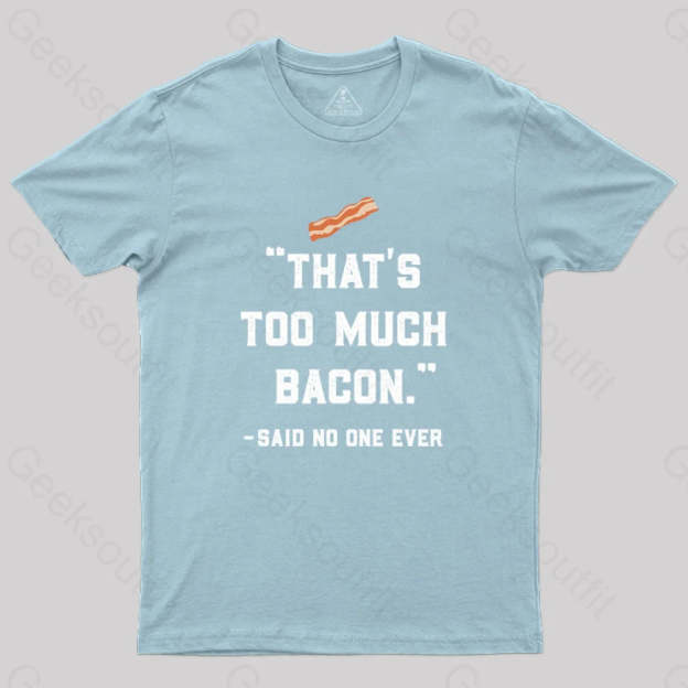 That’s Too Much Bacon Said No One Ever T-Shirt Light Blue / S Yc