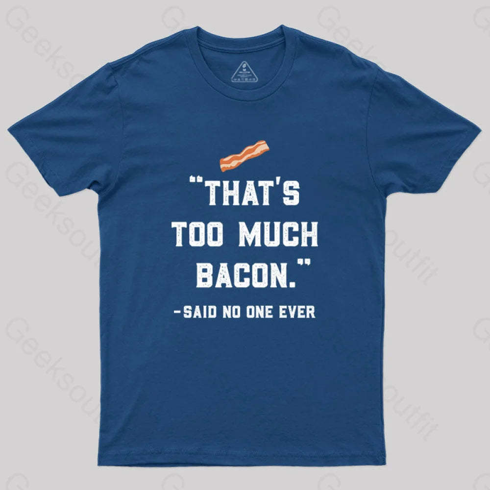 That’s Too Much Bacon Said No One Ever T-Shirt Navy / S Yc