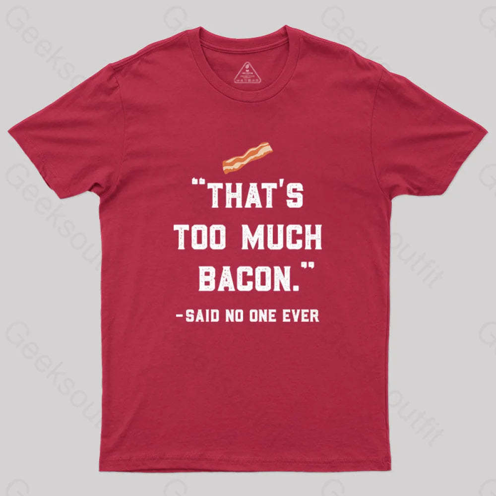 That’s Too Much Bacon Said No One Ever T-Shirt Red / S Yc
