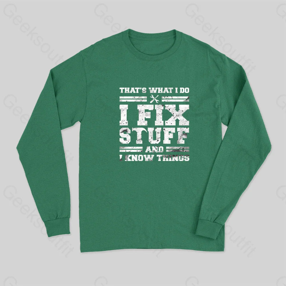 That¡¯s What I Do Fix Stuff And Know Things Long Sleeve T-Shirt Green / S
