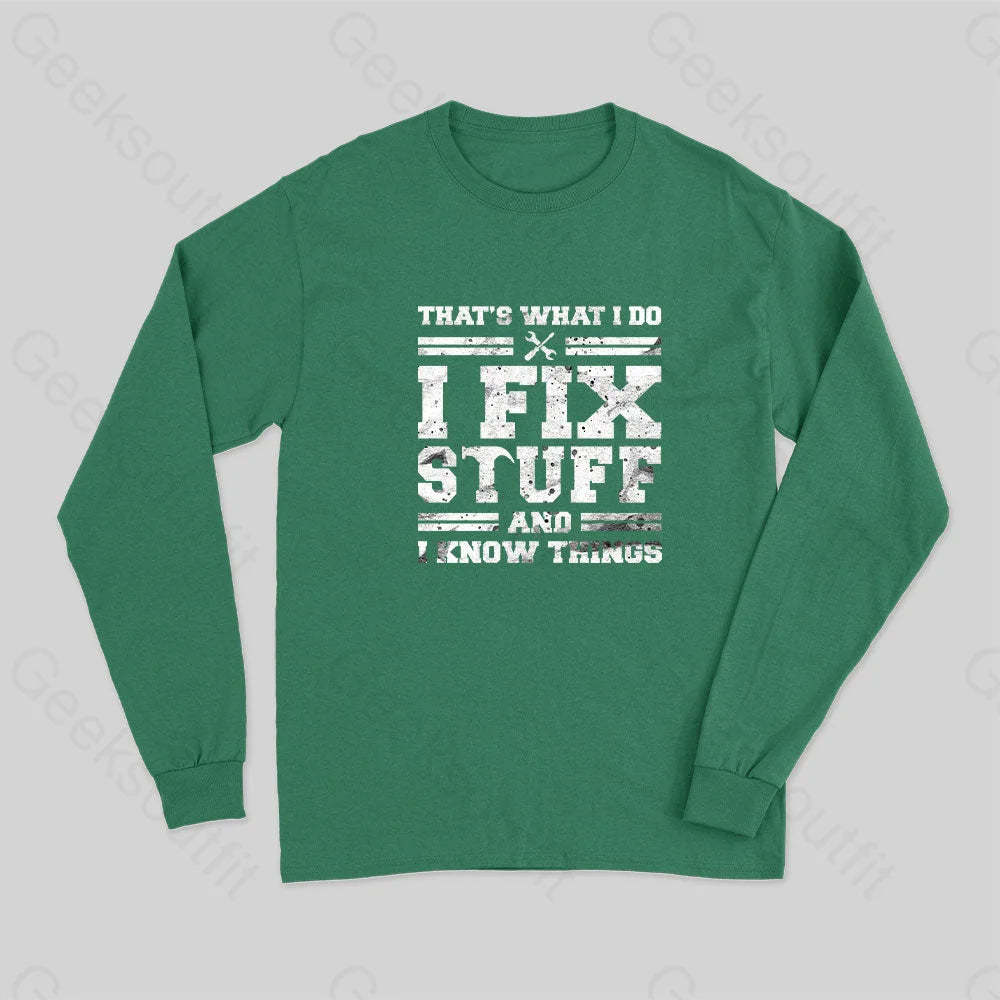 That¡¯s What I Do Fix Stuff And Know Things Long Sleeve T-Shirt Green / S