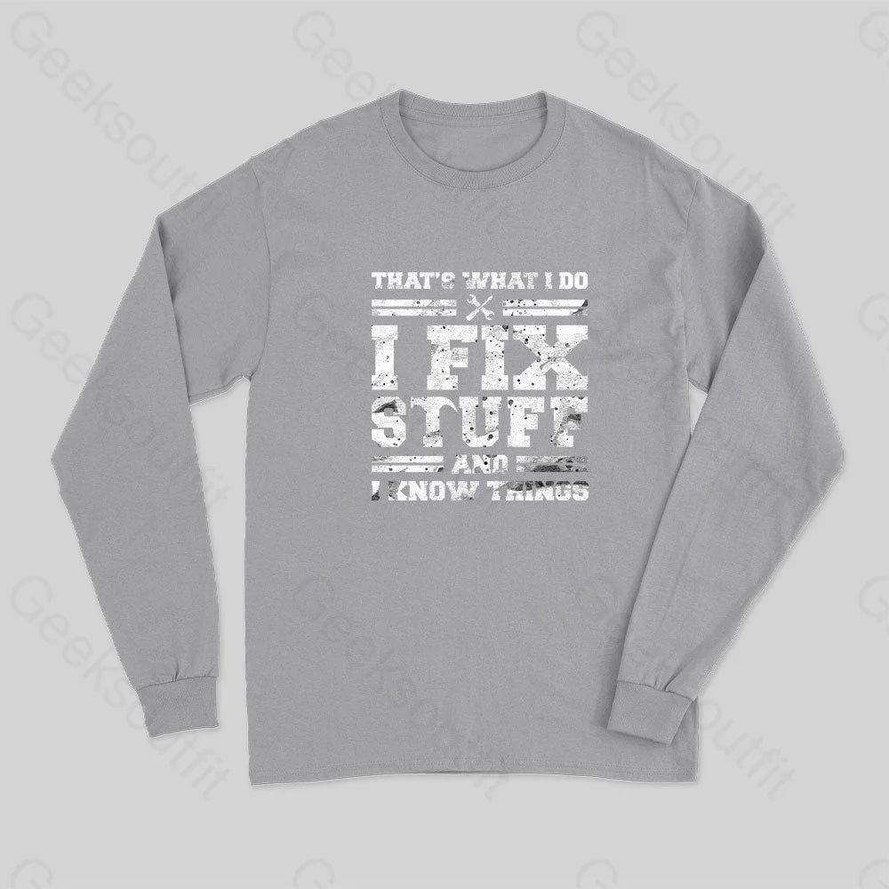 That¡¯s What I Do Fix Stuff And Know Things Long Sleeve T-Shirt Grey / S
