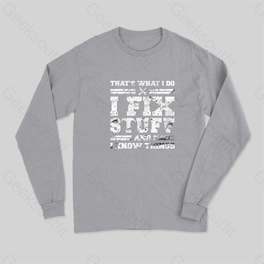 That¡¯s What I Do Fix Stuff And Know Things Long Sleeve T-Shirt Grey / S