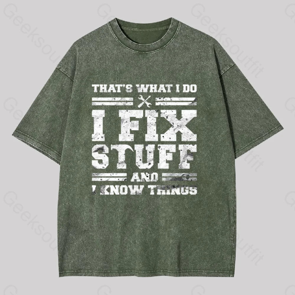 That?��s What I Do Fix Stuff And Know Things Washed T-Shirt Army Green / S