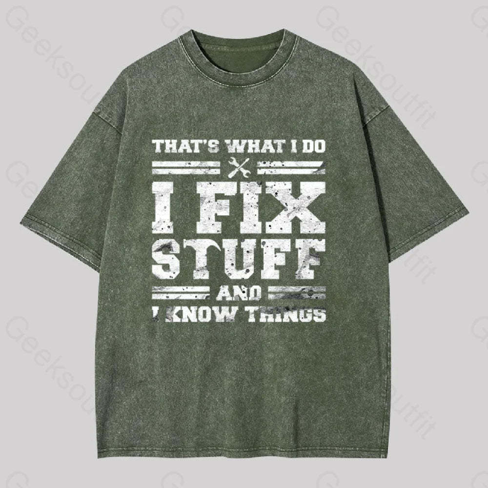 That?��s What I Do Fix Stuff And Know Things Washed T-Shirt Army Green / S