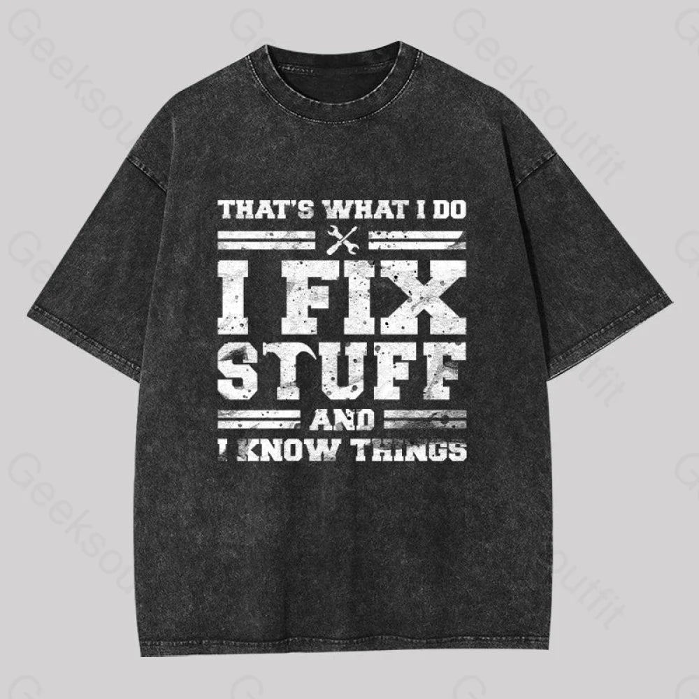 That?��s What I Do Fix Stuff And Know Things Washed T-Shirt Black / S