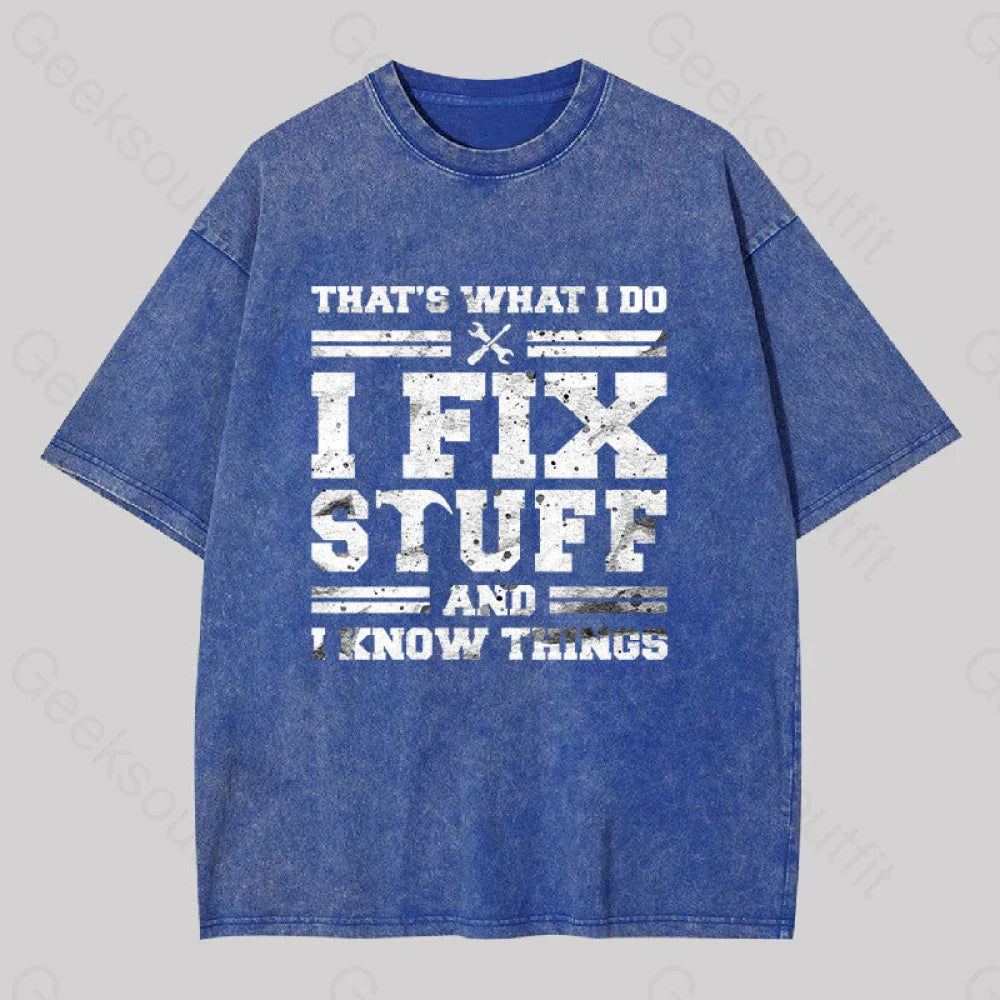 That?��s What I Do Fix Stuff And Know Things Washed T-Shirt Blue / S